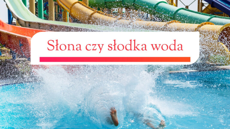 Słona czy słodka woda w basenie? Co wybrać na wakacjach?