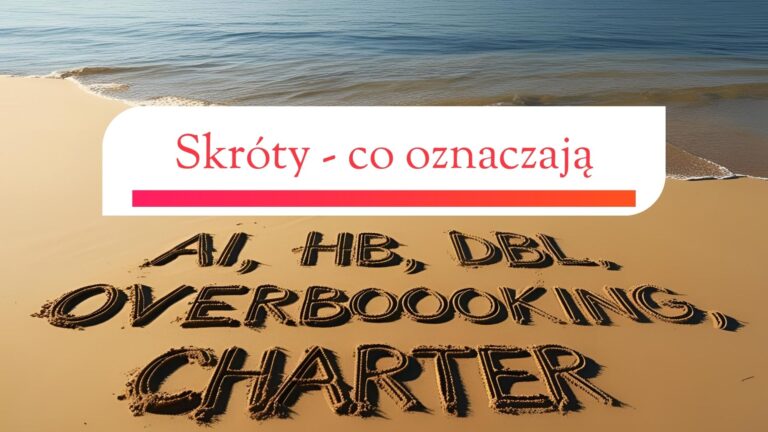Słownik pojęć i skrótów w turystyce: co oznaczają najczęściej używane terminy w biurach podróży?