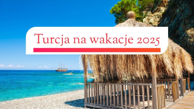 Turcja 2025: Dlaczego nadal króluje wśród wakacyjnych kierunków Polaków?