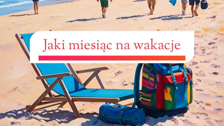 Kiedy najlepiej na wakacje 2025? Czerwiec, lipiec, sierpień – czy może maj i wrzesień?