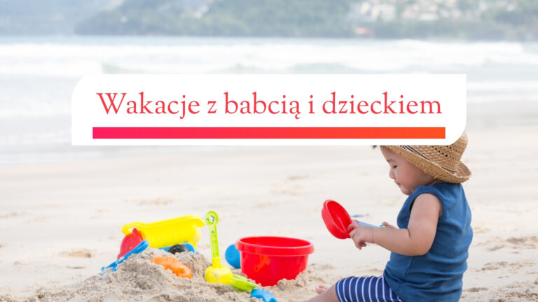 Wakacje z opieką dla dziecka: Czy zabrać babcię (i dziadka) na urlop?